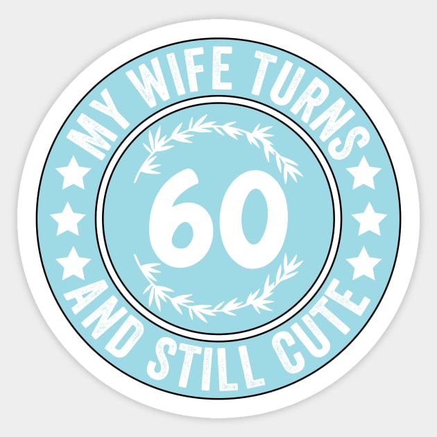 My Wife Turns 60 And Still Cute Funny birthday quote Sticker by shopcherroukia